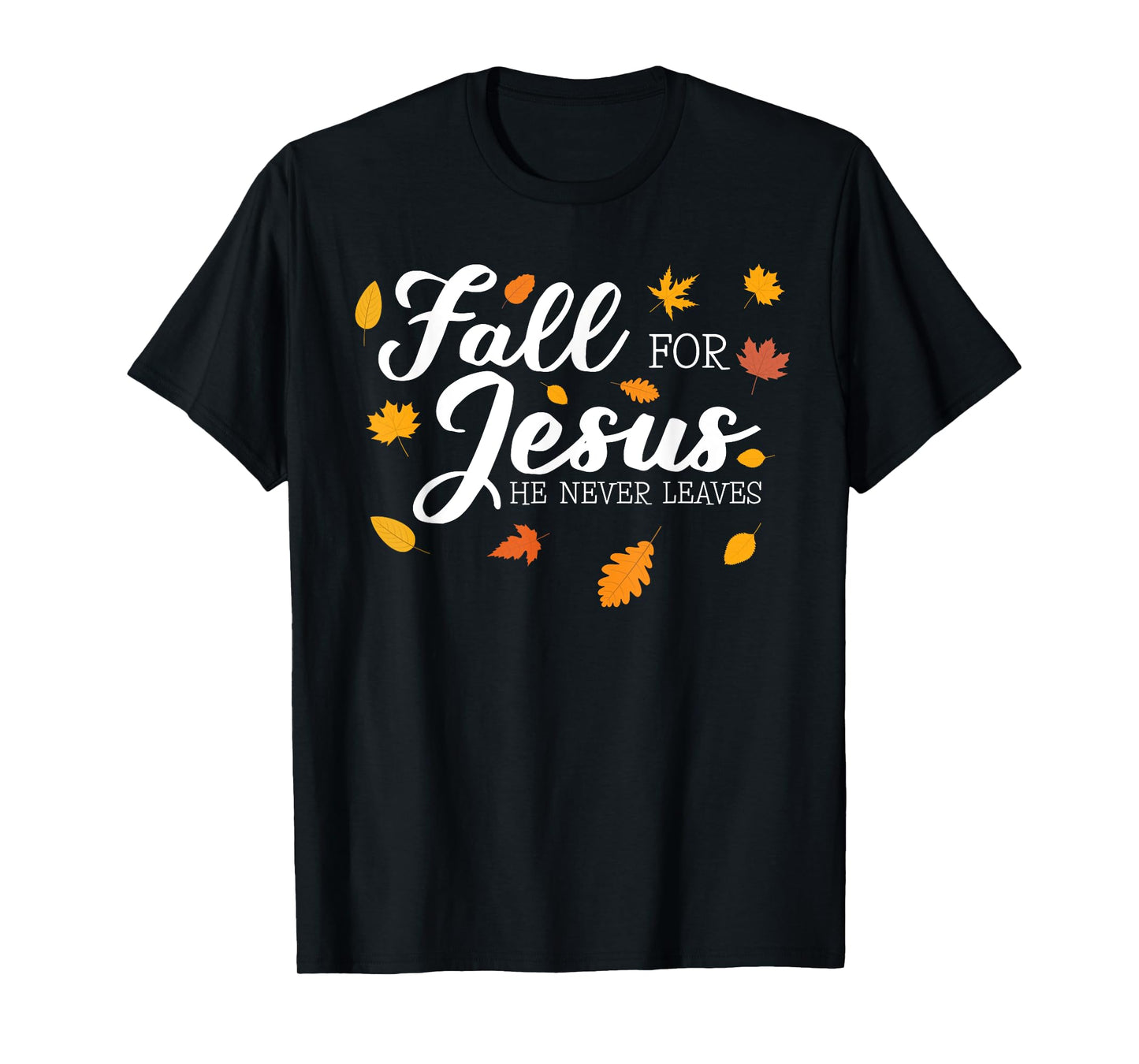 Fall For Jesus He Never Leaves Jesus T-Shirt