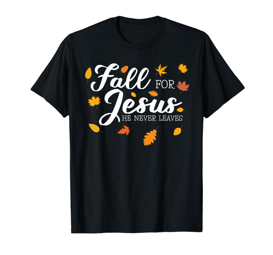 Fall For Jesus He Never Leaves Jesus T-Shirt
