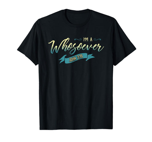I'm a Whosoever T-Shirt John 3:16 Clothing T-Shirt