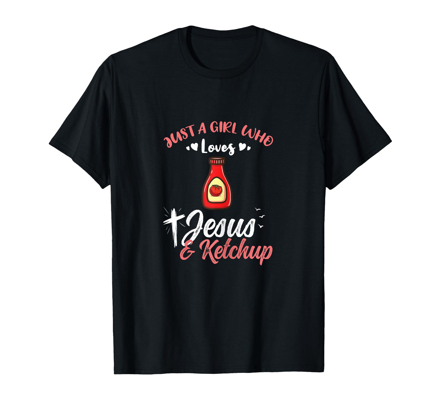Just A Girl Who Loves Jesus And Ketchup T-Shirt