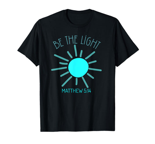 Be The Light Faith Religious Jesus Christian Men Women T-Shirt