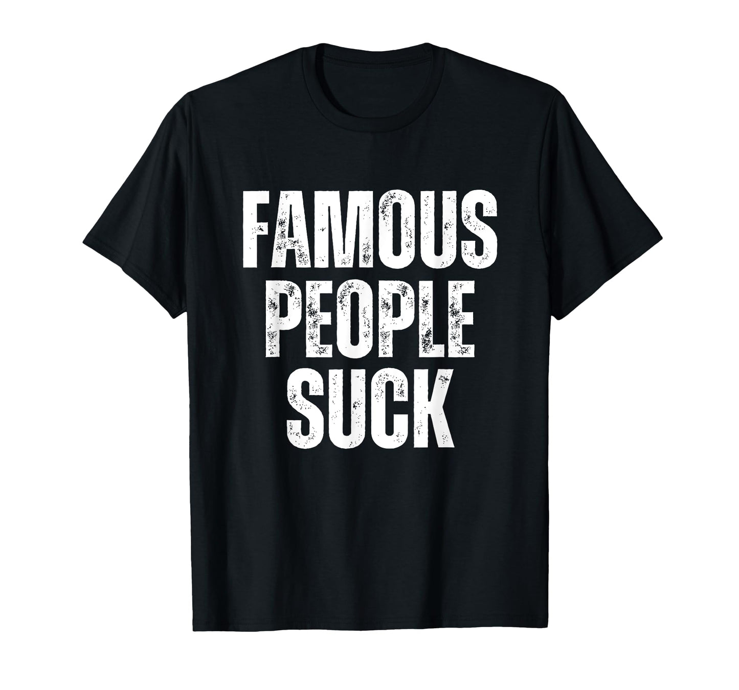 Famous People Suck Funny Joke Sarcastic Graphic Desing T-Shirt