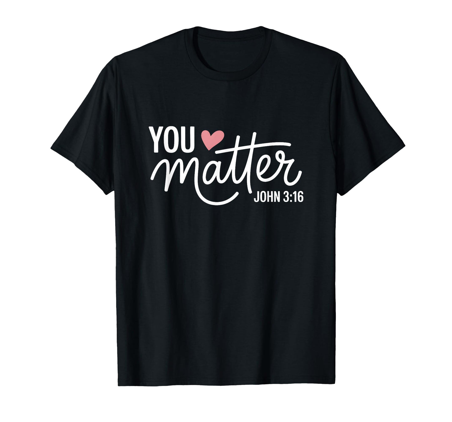 You Matter John 3 16 Bible Verse Christian Faith Quote T-Shirt