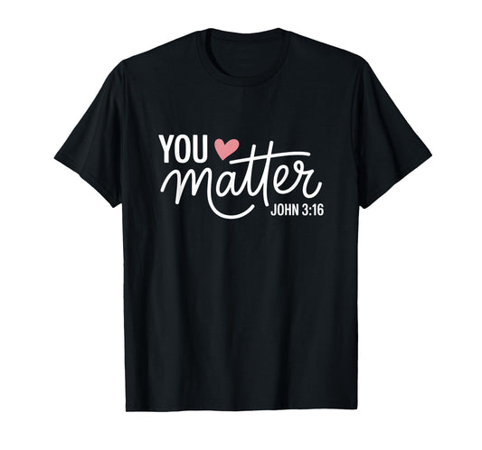You Matter John 3 16 Bible Verse Christian Faith Quote T-Shirt