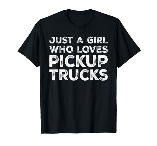 Just A Girl Who Loves Pickup Trucks, Pickup Truck Lover T-Shirt