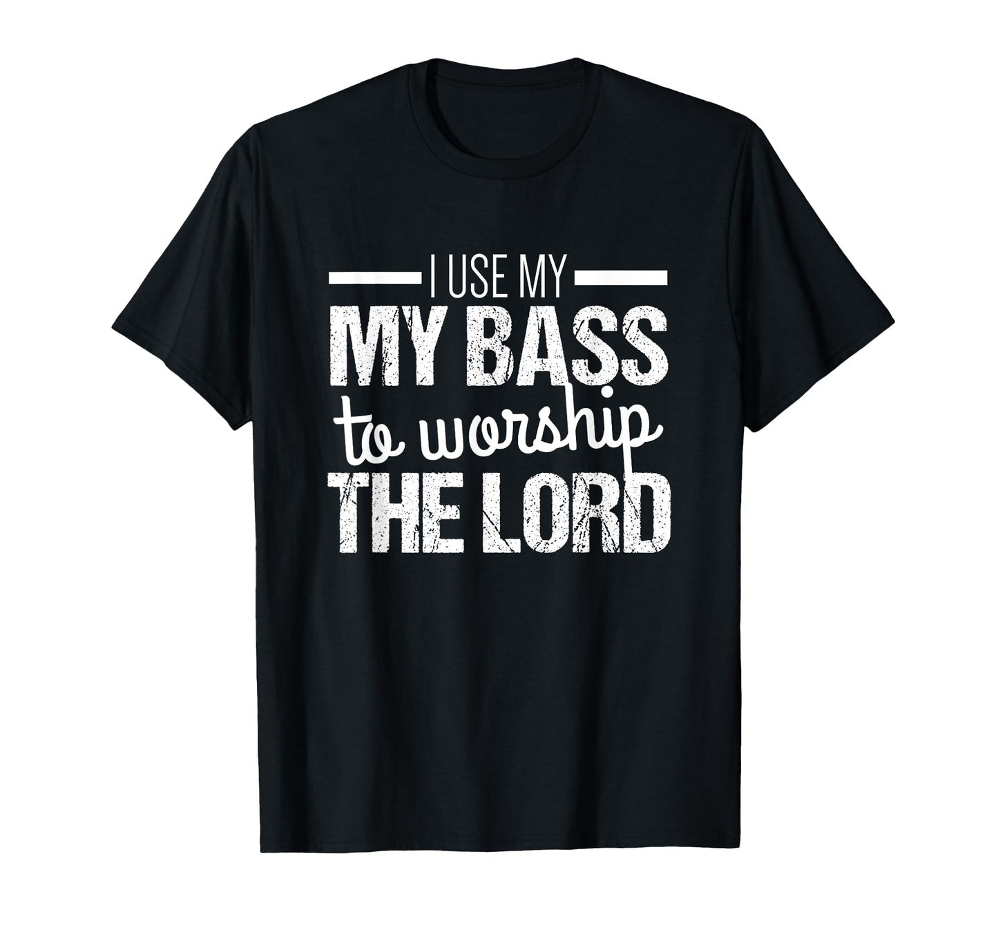 Christian Bass Guitar T Shirt | Use Bass to Worship the Lord T-Shirt