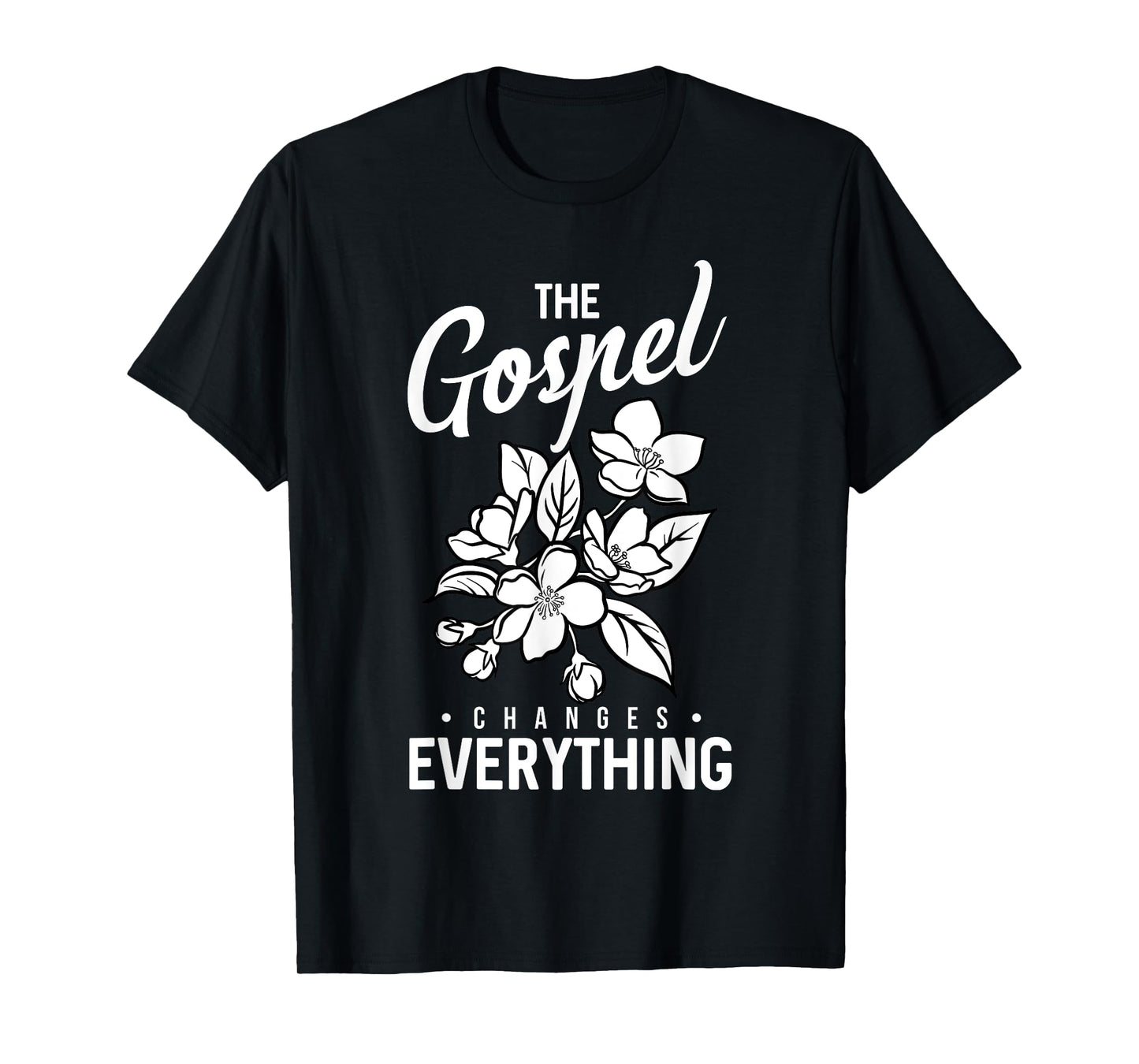The Gospel Changes Everything Christian Faith Believer Verse T-Shirt