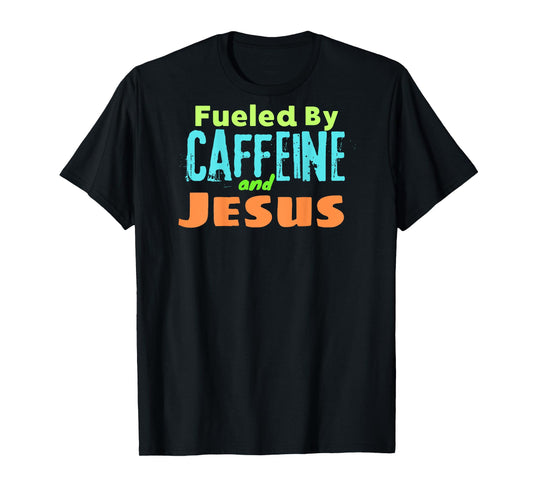 Funny Christian Design Fueled by Caffeine Jesus Religious T-Shirt