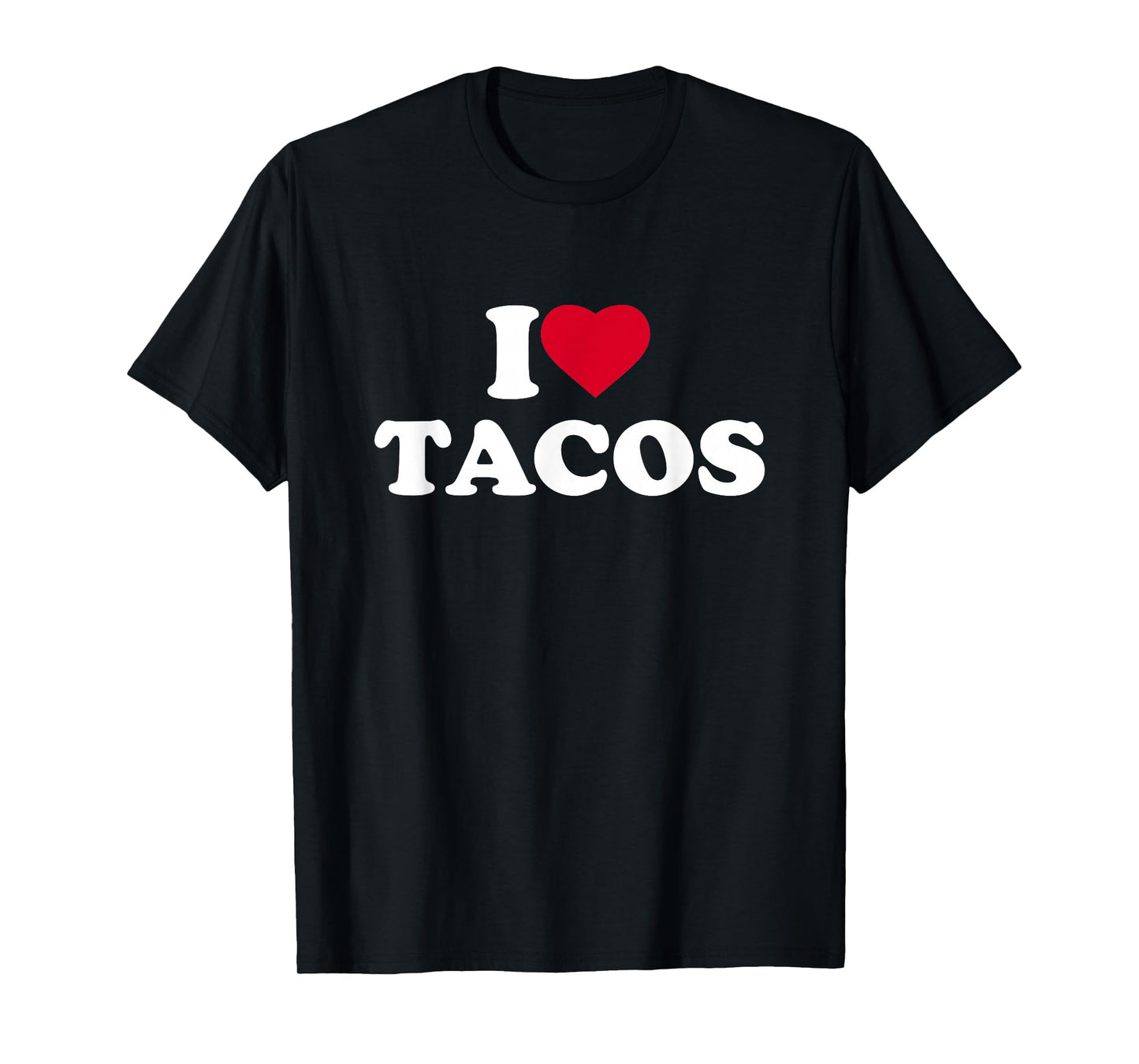 I Love Tacos I Heart Tacos Lover Mexican Food Foodie T-Shirt