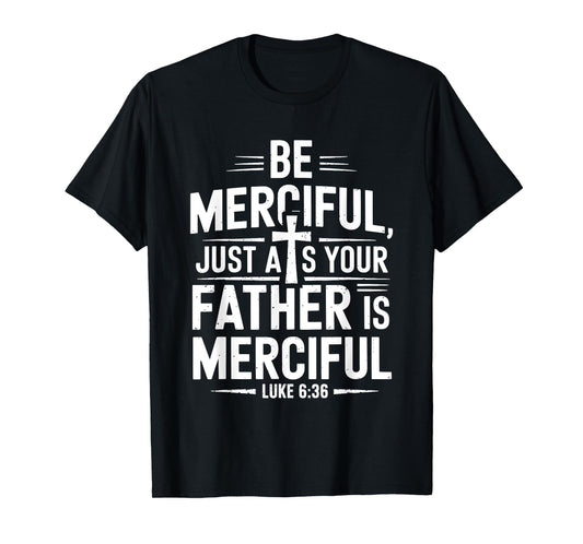 Be Merciful Bible Verse Jesus T-Shirt