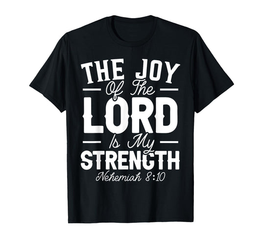The Joy Of The Lord Is My Strength Christian Believer T-Shirt