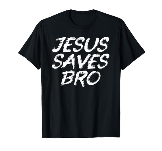 Jesus Saves Bro Shirt - Christian Gospel Bible Faith Jesus T-Shirt