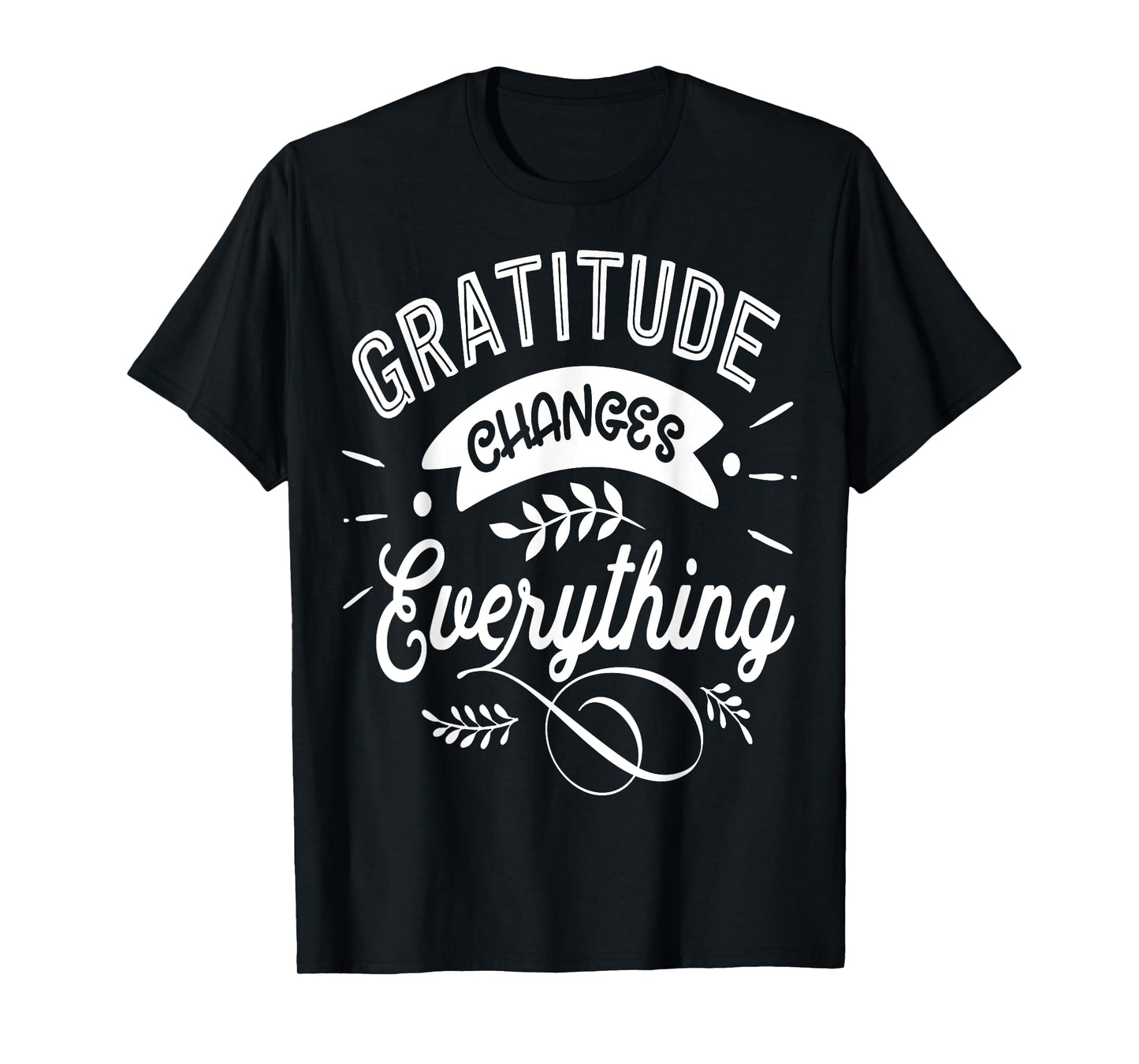 Gratitude changes everything Jesus Religious Thankful T-Shirt