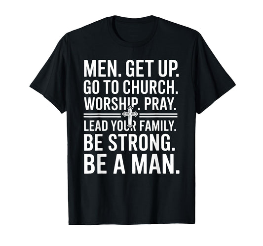 Men Get Up Go To Church Worship Pray Lead Your Family Be T-Shirt