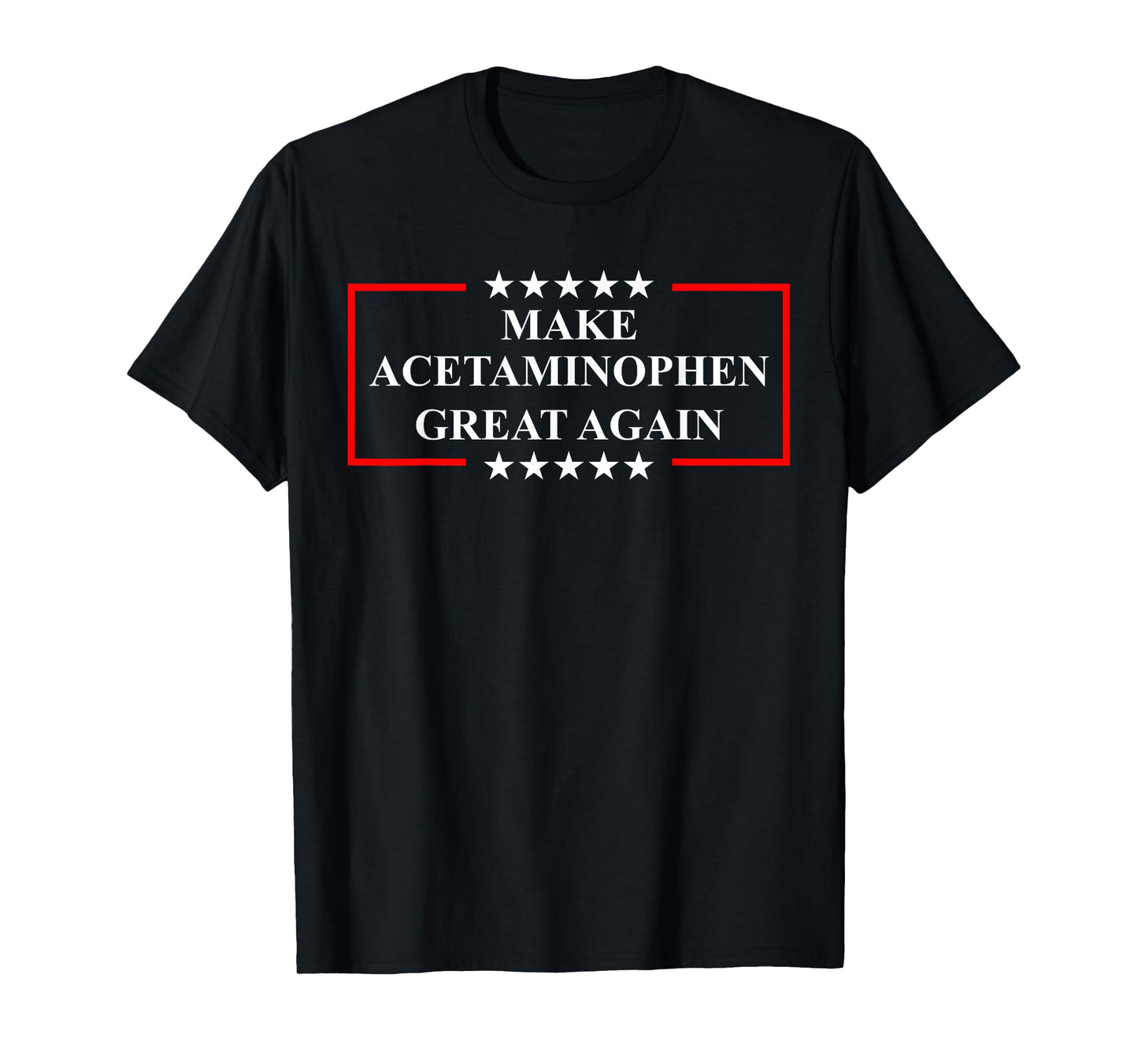 Make Acetaminophen Great Again Funny ADHD Autism Humor Pun T-Shirt