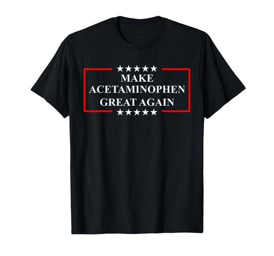 Make Acetaminophen Great Again Funny ADHD Autism Humor Pun T-Shirt