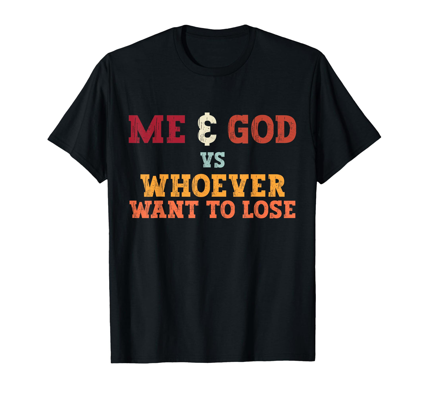 Funny Me And God Vs Whoever Want To Lose Tee Apparel T-Shirt