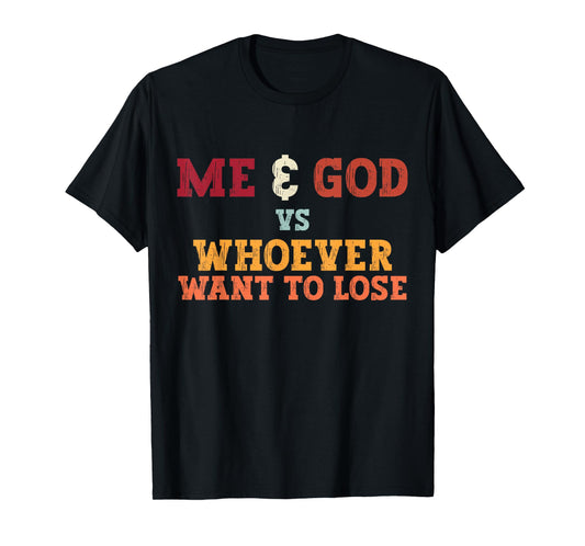 Funny Me And God Vs Whoever Want To Lose Tee Apparel T-Shirt