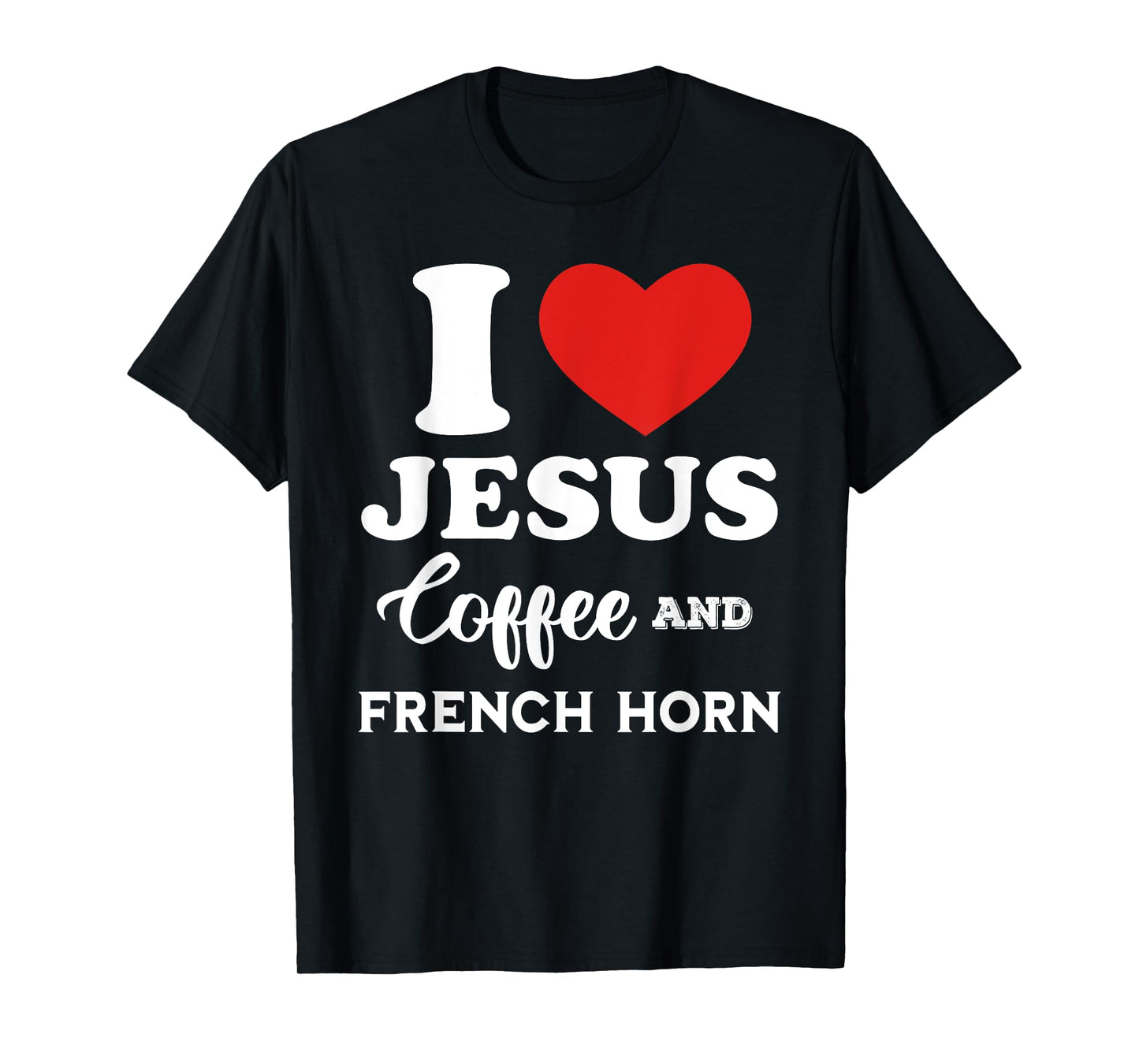 I Love Jesus Coffee and French Horn for hornist player T-Shirt