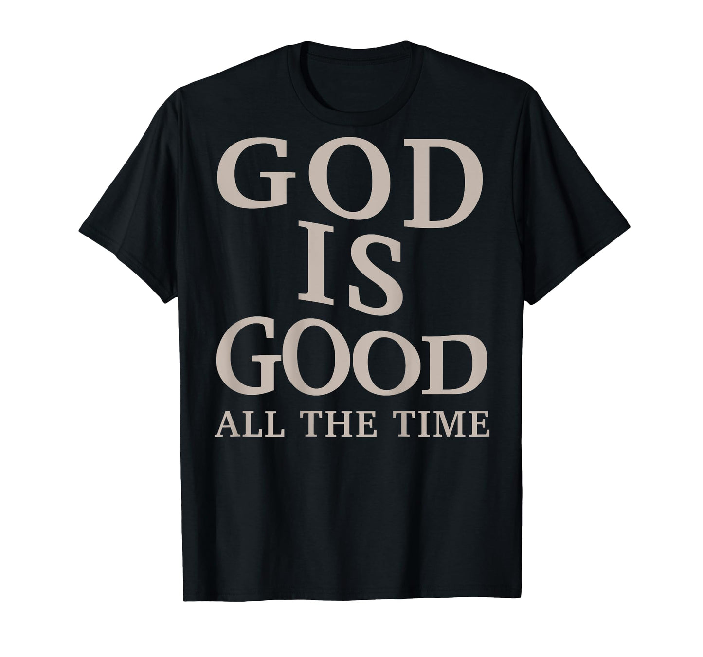 God is Good All The Time Christian Men Teen Girl (On Back) T-Shirt