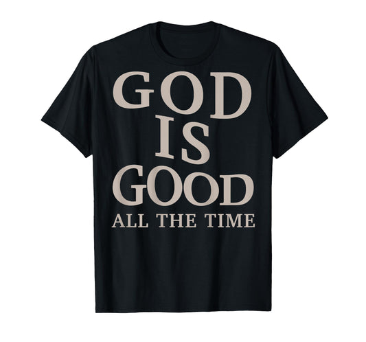 God is Good All The Time Christian Men Teen Girl (On Back) T-Shirt