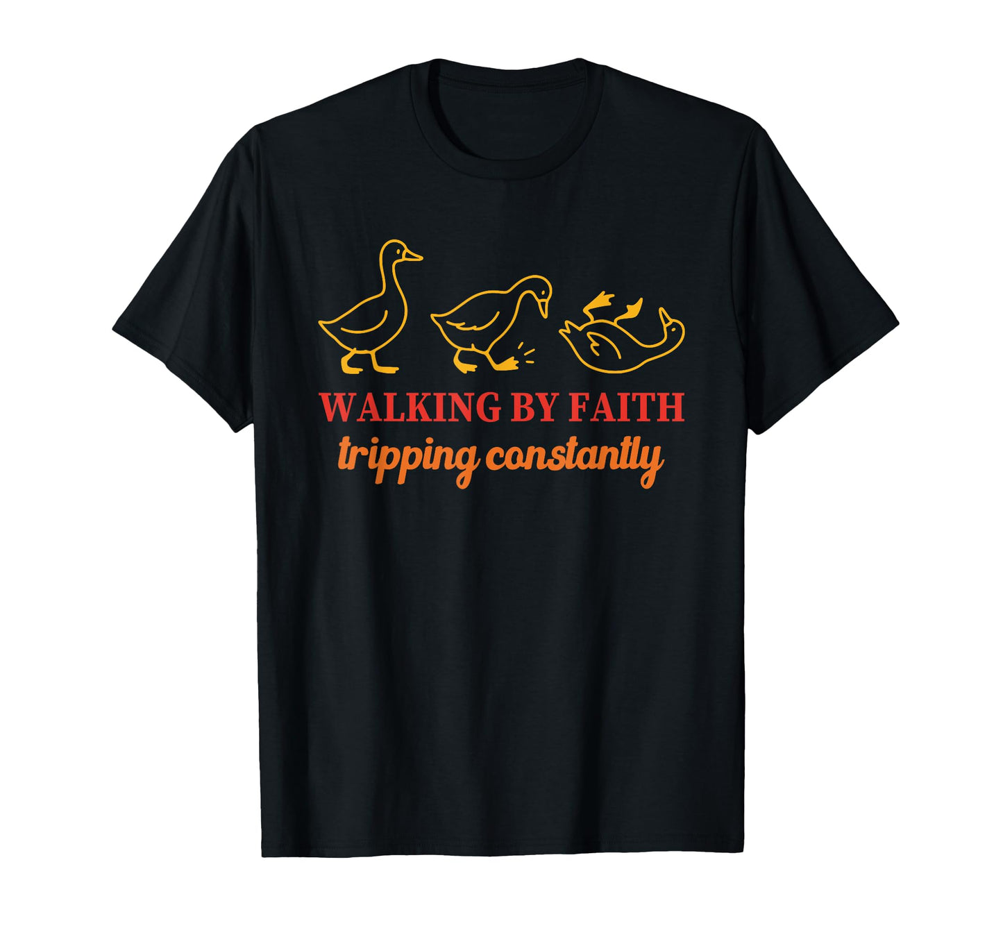 Walking By Faith Tripping Constantly T-Shirt