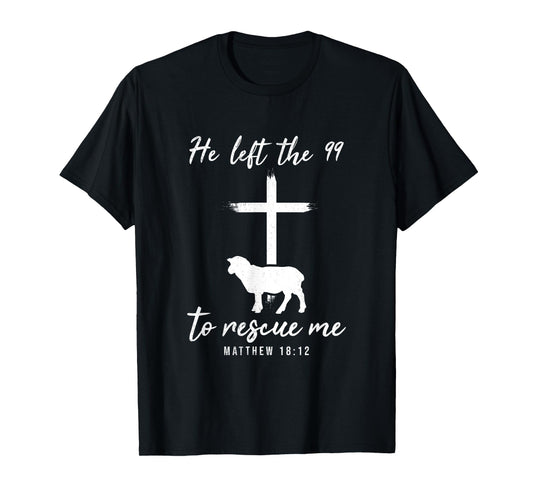 He Left The 99 To Rescue Me Matthew 18:12 Lamb Christian T-Shirt