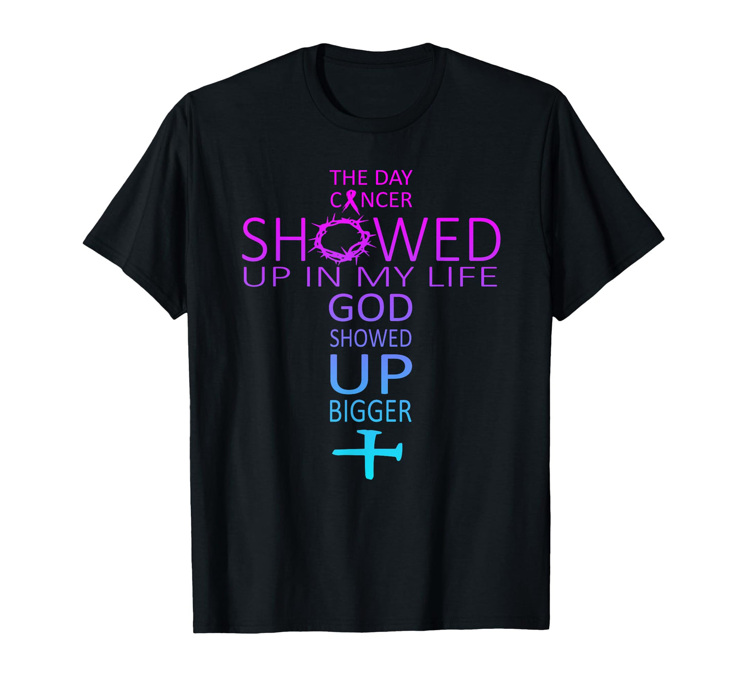 The day cancer showed up in my life God showed up bigger T-Shirt