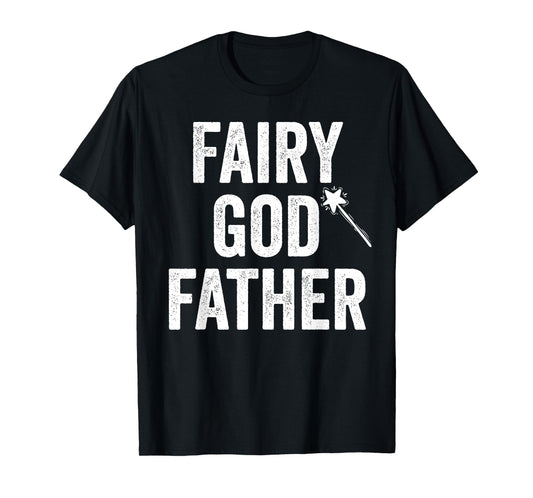 Fairy Godfather funny father's day dad uncle God father mens T-Shirt