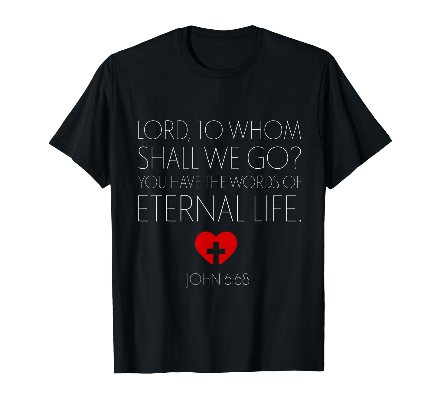 Nowhere To Go But Jesus Word Of Eternal Life John 6 68 T-Shirt