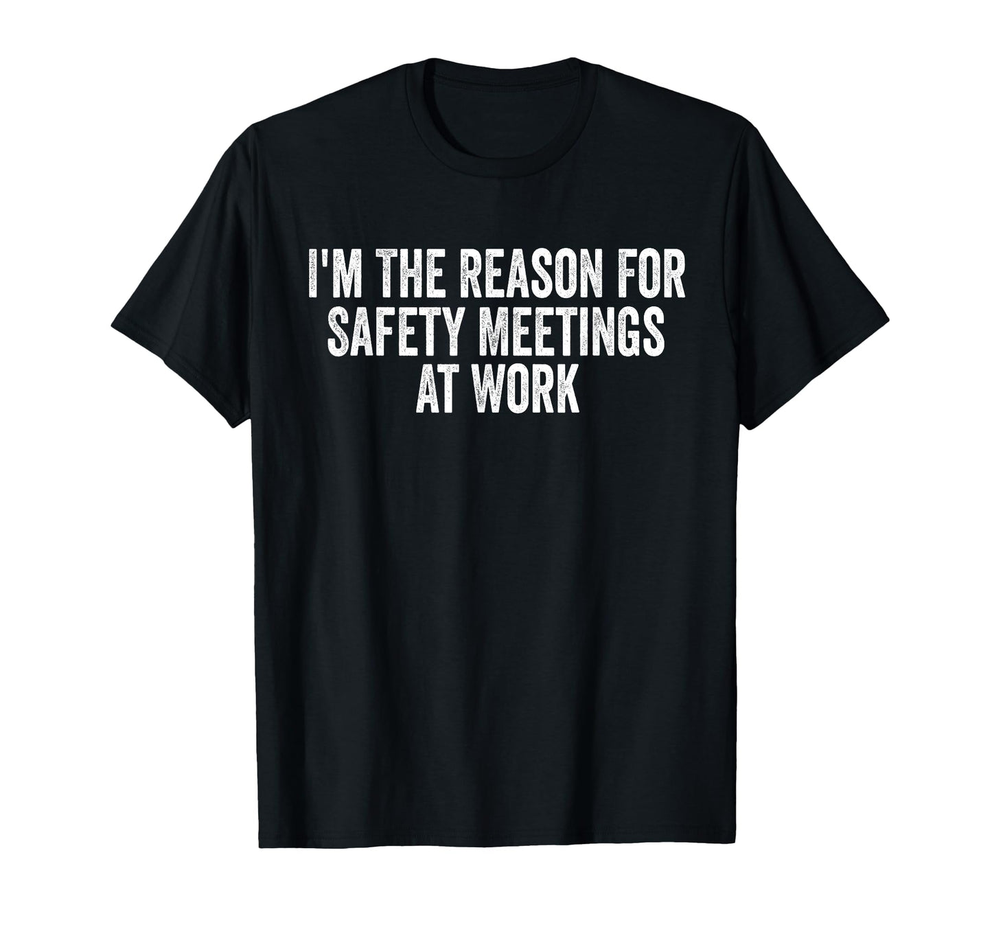 I'm The Reason For Safety Meetings At Work Funny Work T-Shirt