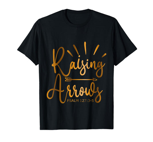 Raising Arrows Psalm 127-3-5 T-Shirt