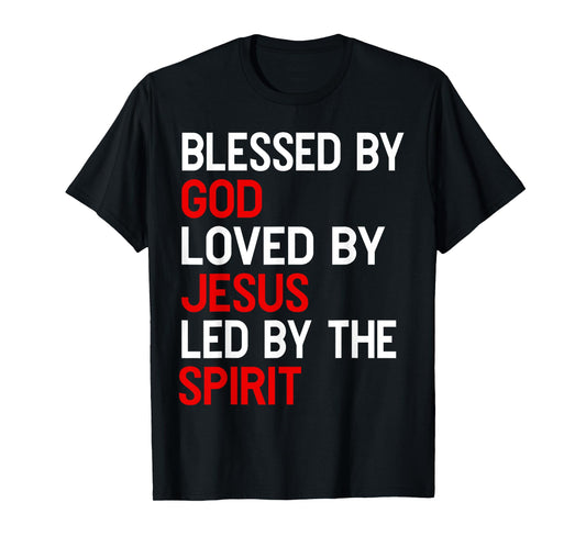 Blessed By God, Loved By Jesus, Led By The Spirit Christian T-Shirt
