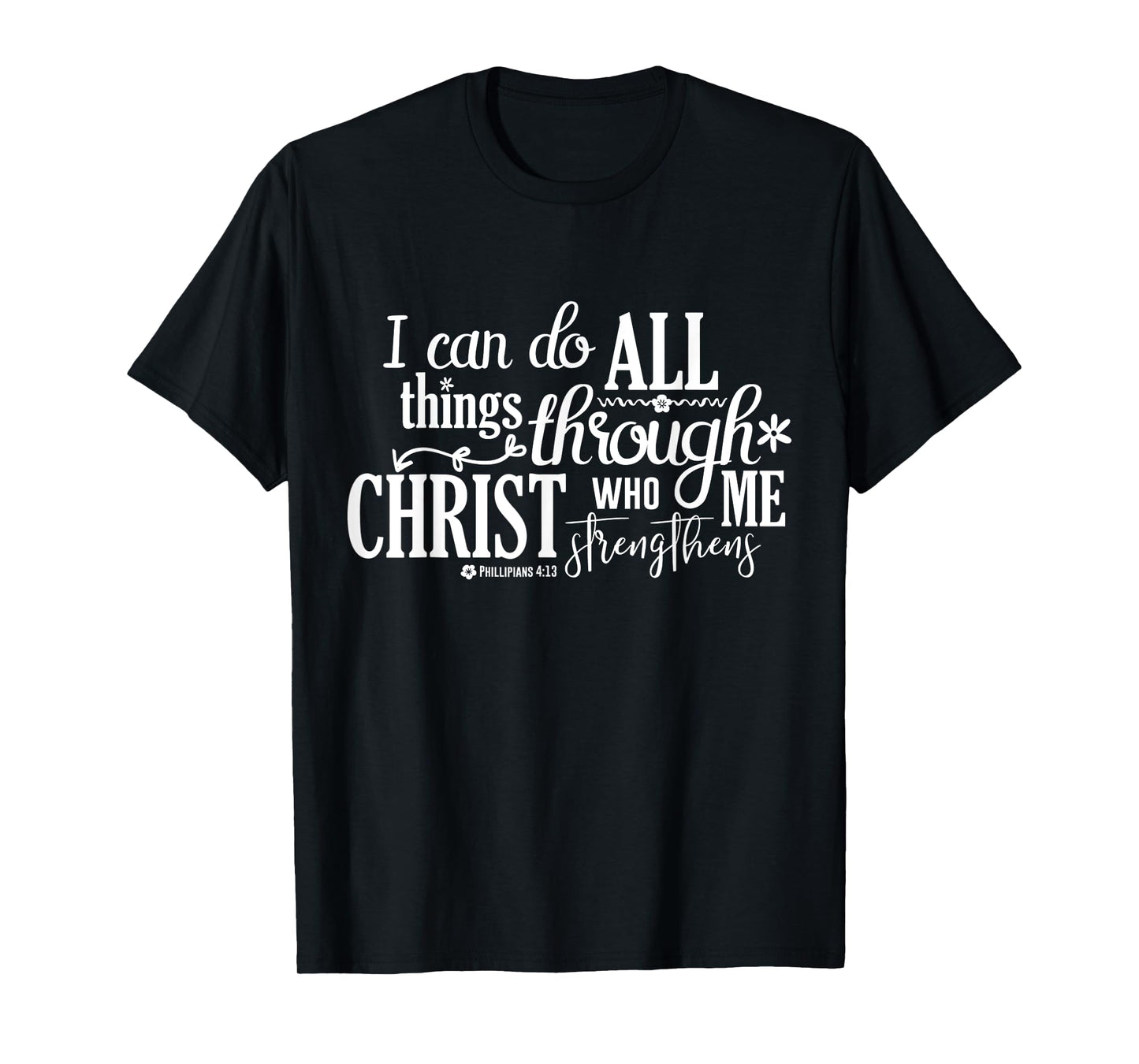 Philippians 4 13 I Can Do All Things Through Christ T-Shirt