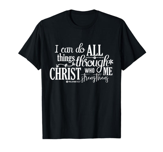 Philippians 4 13 I Can Do All Things Through Christ T-Shirt