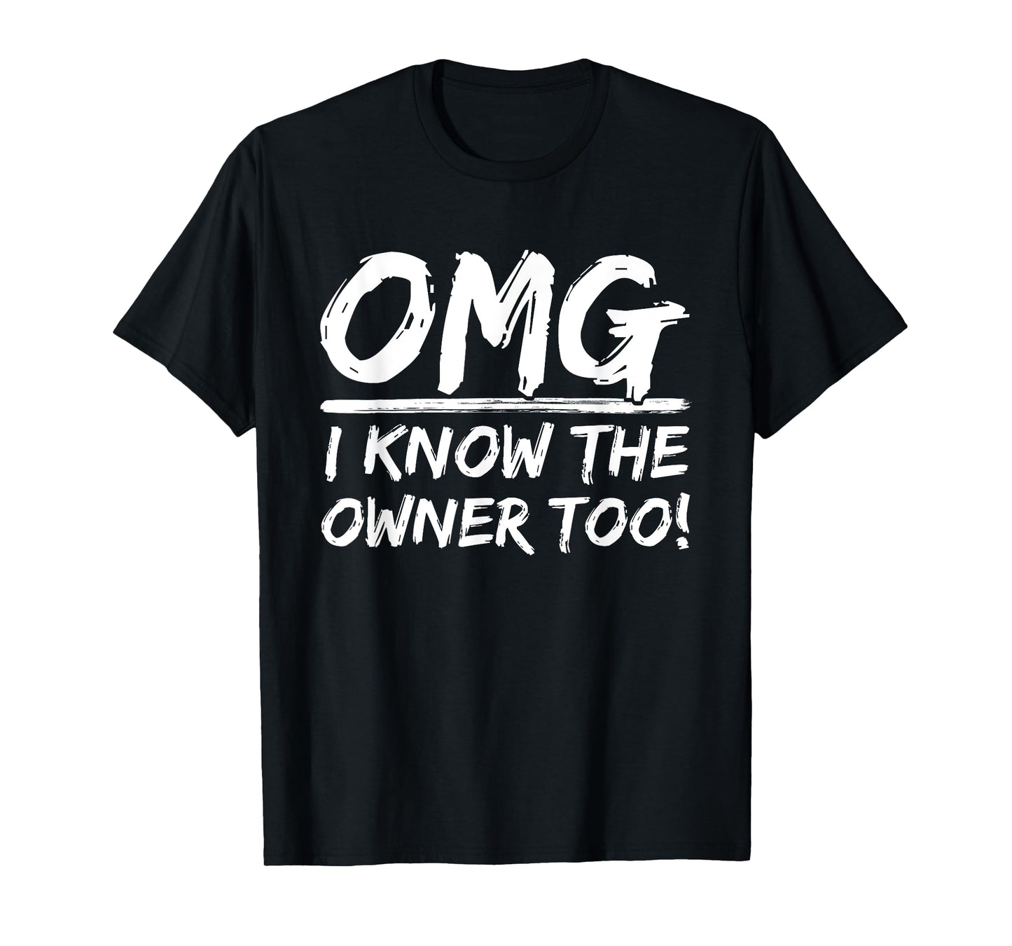 OMG I Know The Owner Too Dining Humorous Saying Quote T-Shirt