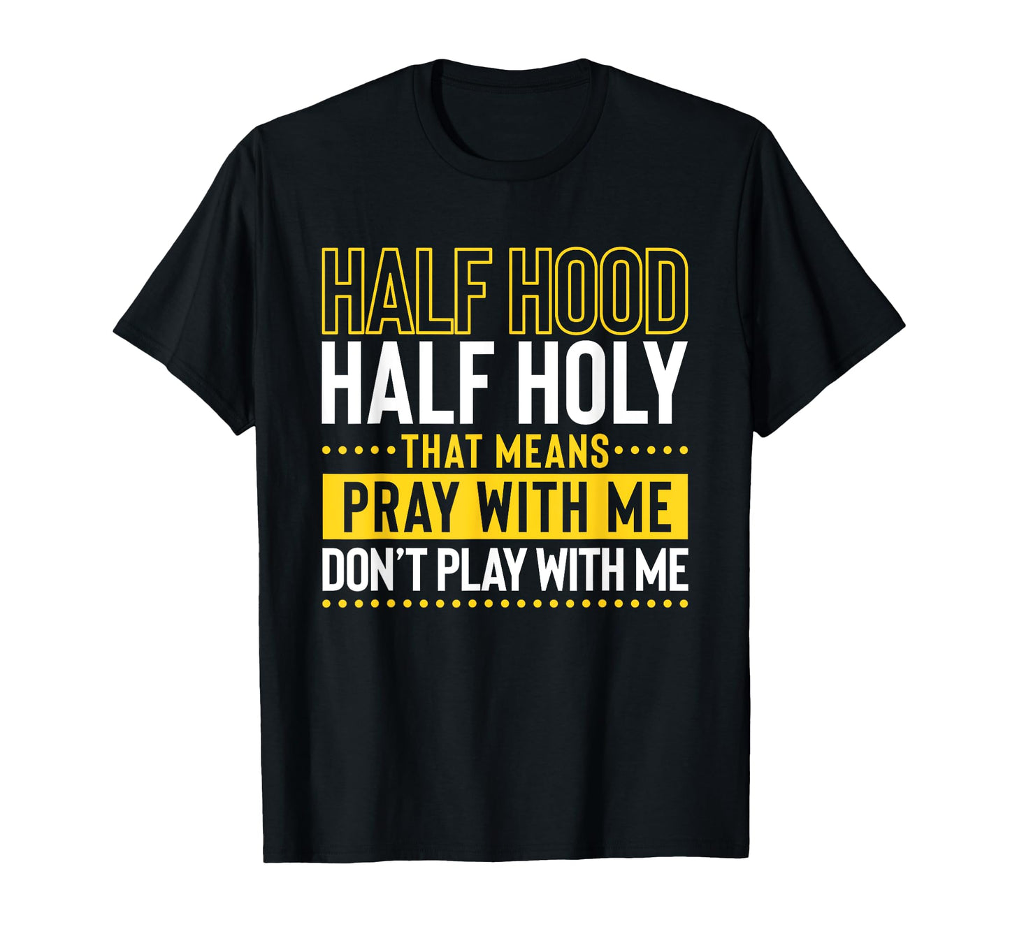 Funny Christian Half Hood Half Holy Pray With Me Don't Play T-Shirt
