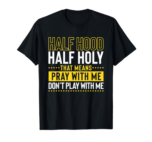 Funny Christian Half Hood Half Holy Pray With Me Don't Play T-Shirt