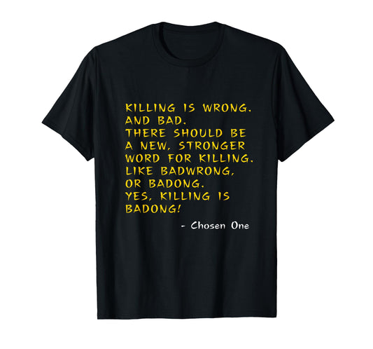 Kung Pow Movie Quotes - Killing Is Wrong Badong Chosen One T-Shirt