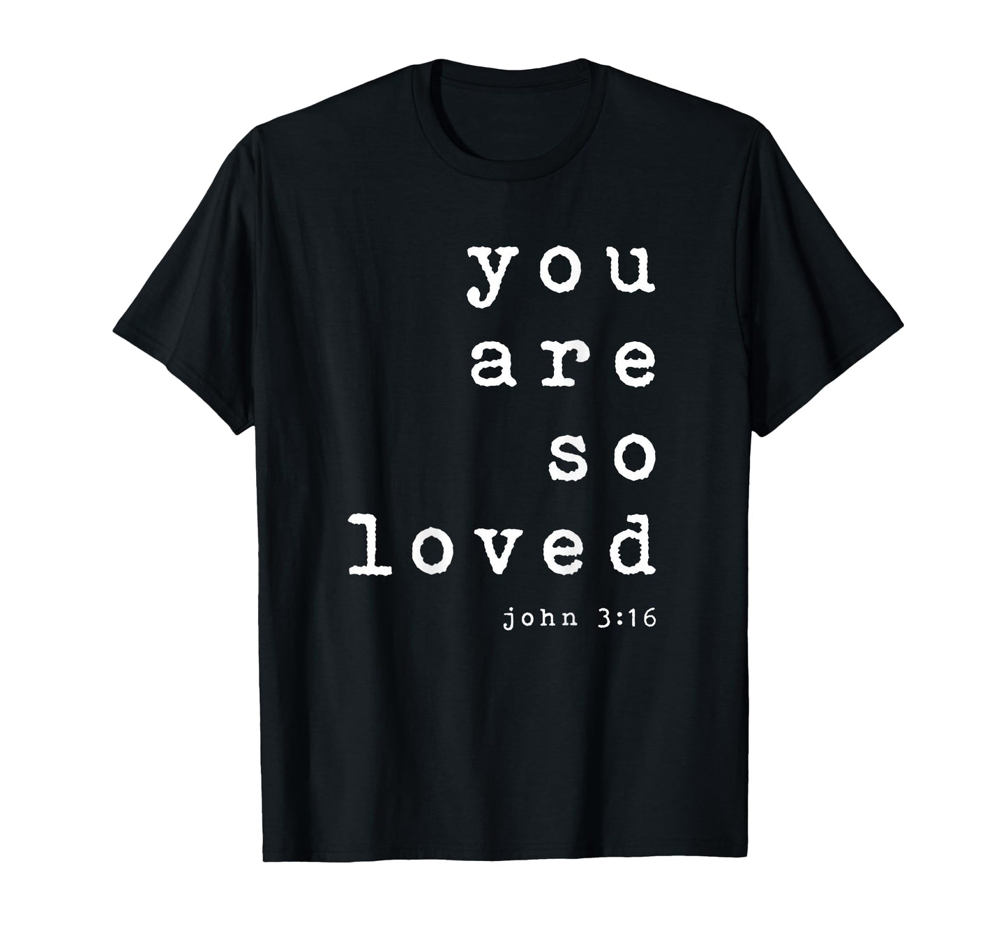 You Are So Loved John 3 16 (Back Only) Christian Typography T-Shirt