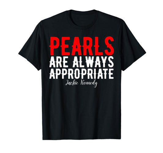 Pearls are always appropriate jackie kennedy design Quote T-Shirt