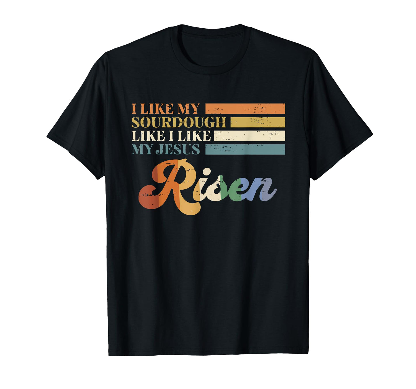 Retro I Like My Sourdough Like I Like My Jesus Risen Funny T-Shirt