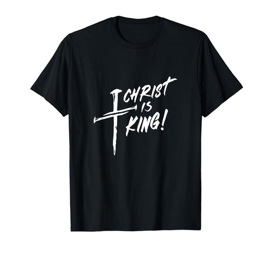 Christ is King Catholic Christian Christianity Jesus Faith T-Shirt