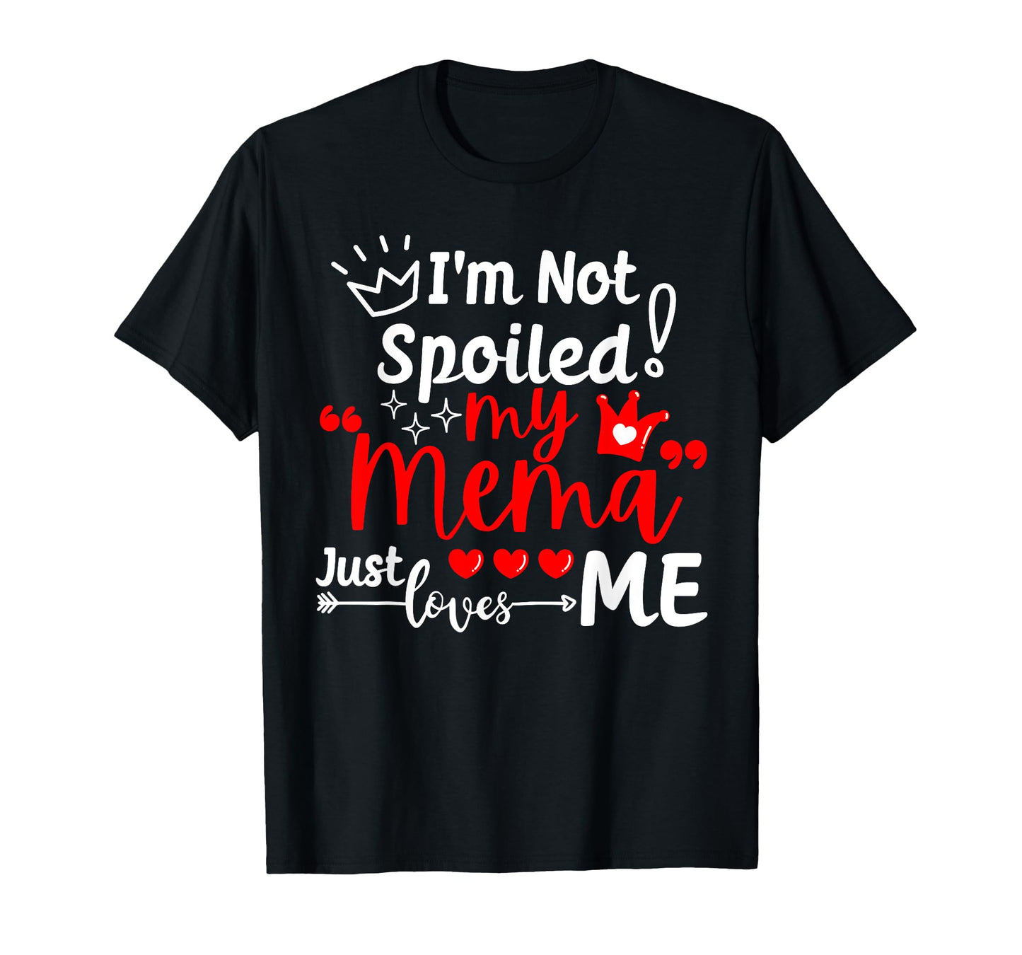 I'm Not Spoiled My Mema Just Loves Me for Team Kids Matching T-Shirt