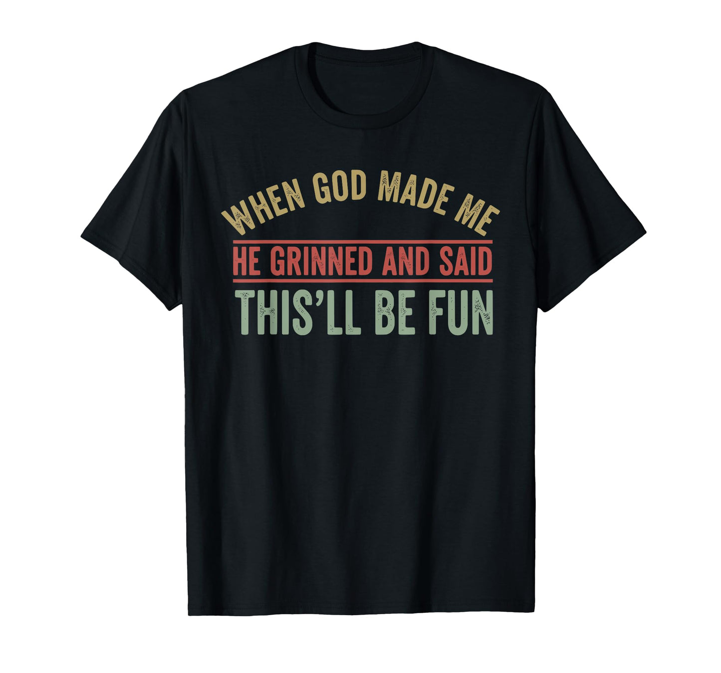 When God Made Me He Grinned Funny Graphic shirts Men T-Shirt