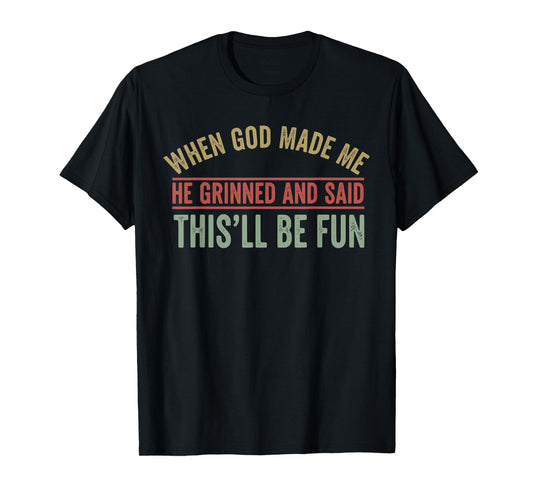 When God Made Me He Grinned Funny Graphic shirts Men T-Shirt