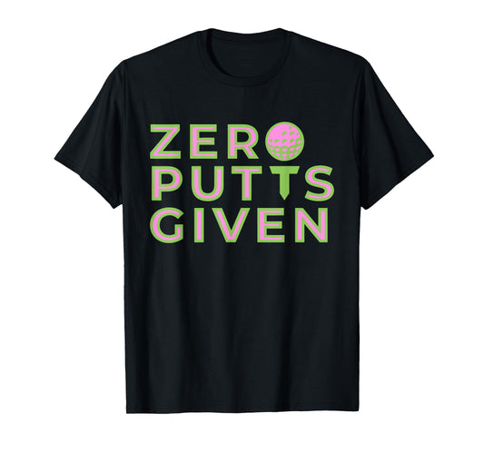 Zero Putts Given Funny Golf Lovers Design T-Shirt