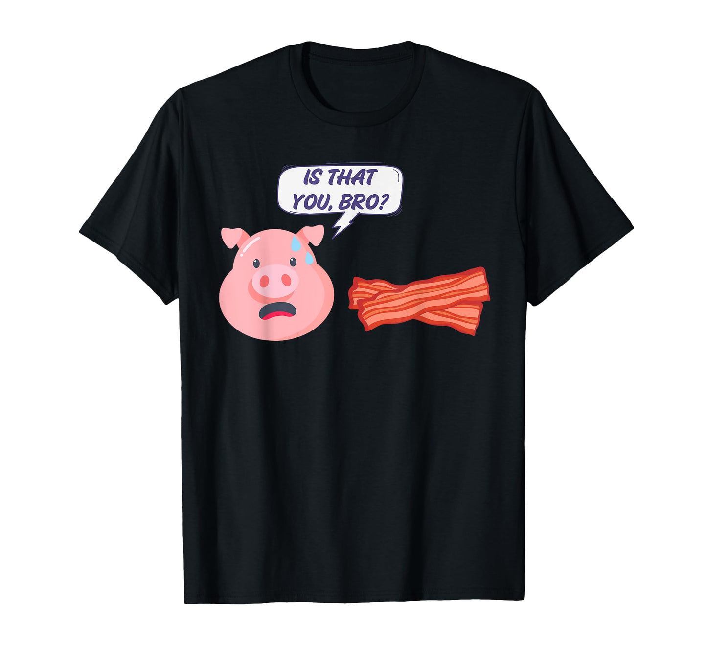 Funny Bacon Food Humor Pig Is That You Bro Bacon Lover T-Shirt