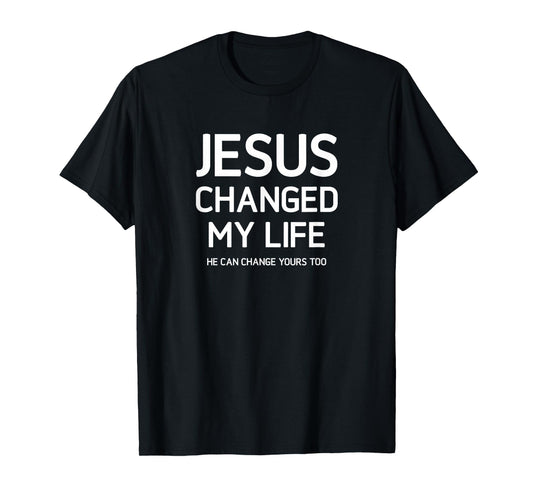 Jesus Changed My Life, Faith, Christian Sayings For Family T-Shirt