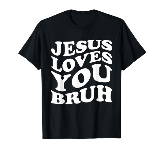 Jesus Loves You Bruh Religious Faith Christ Funny Christian T-Shirt